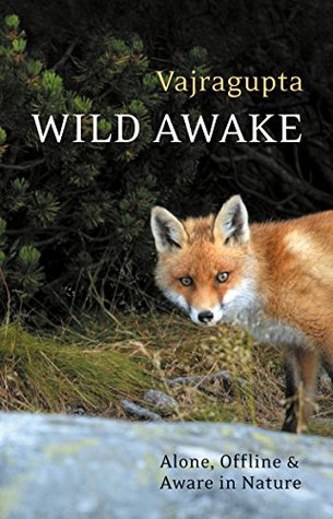 Full Download Wild Awake: Alone, Offline and Aware in Nature - Vajragupta | ePub