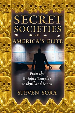 Read Secret Societies of America's Elite: From the Knights Templar to Skull and Bones - Steven Sora | ePub