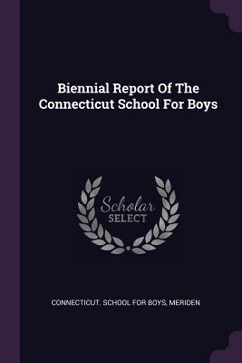 Read Online Biennial Report of the Connecticut School for Boys - Meriden Connecticut School for Boys | ePub