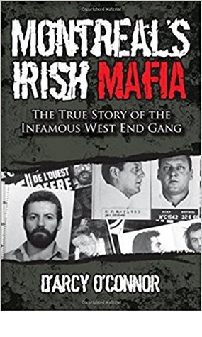 Full Download Montreal's Irish Mafia: The True Story of the Infamous West End Gang - D'Arcy O'Connor file in PDF