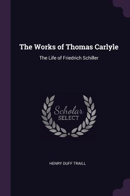 Download The Works of Thomas Carlyle: The Life of Friedrich Schiller - Henry Duff Traill file in ePub