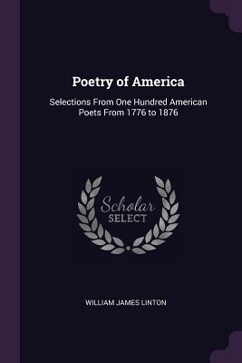 Read Poetry of America: Selections from One Hundred American Poets from 1776 to 1876 - W.J. Linton file in PDF