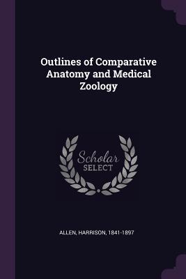 Read Online Outlines of Comparative Anatomy and Medical Zoology - Harrison Allen file in ePub