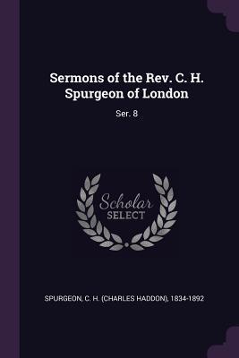 Read Sermons of the Rev. C. H. Spurgeon of London: Ser. 8 - Charles Haddon Spurgeon | ePub