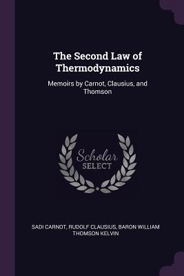 Read Online The Second Law of Thermodynamics: Memoirs by Carnot, Clausius, and Thomson - Sadi Carnot file in ePub