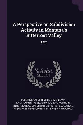 Download A Perspective on Subdivision Activity in Montana's Bitterroot Valley: 1973 - Christine B Torgrimson | PDF