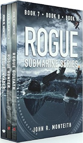 Read Online The Rogue Submarine Series, Books 7-9: Rogue Goliath, Rogue Hunter, Rogue Invader: Rise of the Mercenary Fleet - John R. Monteith file in PDF