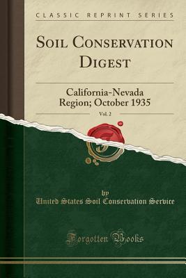 Download Soil Conservation Digest, Vol. 2: California-Nevada Region; October 1935 (Classic Reprint) - United States Soil Conservation Service | PDF