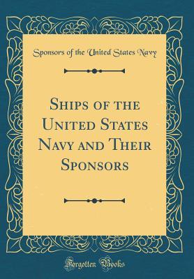 Read Ships of the United States Navy and Their Sponsors (Classic Reprint) - Sponsors of the United States Navy | ePub
