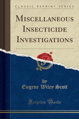 Download Miscellaneous Insecticide Investigations (Classic Reprint) - Eugene Wiley Scott | ePub