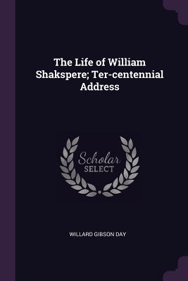 Download The Life of William Shakspere; Ter-Centennial Address - Willard Gibson Day | PDF