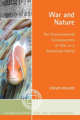 Download War and Nature: The Environmental Consequences of War in a Globalized World (Globalization and the Environment) - Jurgen Brauer | ePub