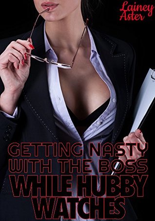 Full Download GETTING NASTY WITH THE BOSS WHILE HUBBY WATCHES (Cuckold/Hotwife) - Lainey Aster | ePub