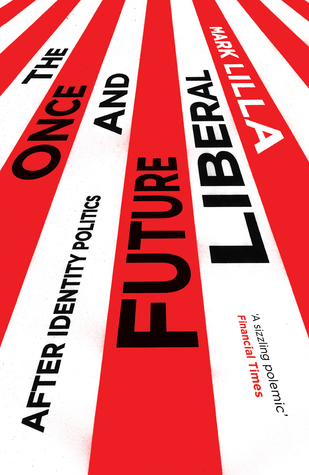 Download The Once and Future Liberal: After Identity Politics - Mark Lilla | PDF