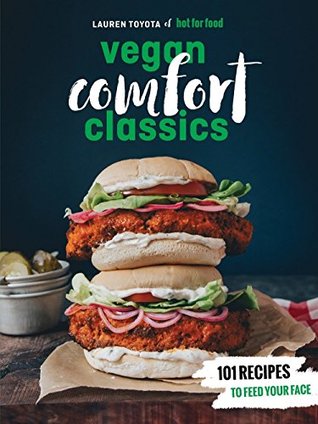 Download Hot for Food Vegan Comfort Classics: 101 Recipes to Feed Your Face - Lauren Toyota file in ePub