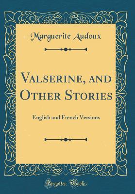 Read Valserine, and Other Stories: English and French Versions (Classic Reprint) - Marguerite Audoux | ePub