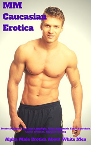 Read MM Caucasian Erotica: Alpha Male Erotica About White Men - Forrest Manacre file in PDF