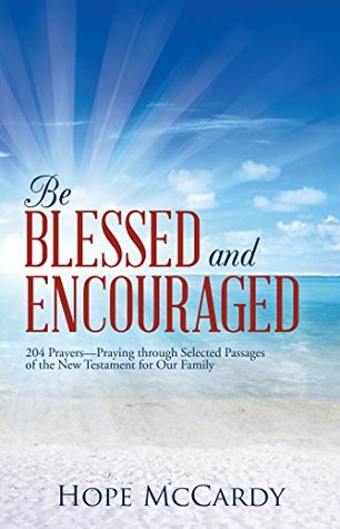 Download Be Blessed and Encouraged: 204 Prayers—Praying Through Selected Passages of the New Testament for Our Family - Hope McCardy file in ePub