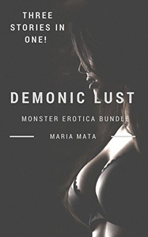 Read Demonic Lust: Monster Erotica Bundle: Three Stories in One - Maria Mata file in PDF