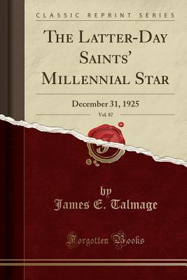 Read Online The Latter-Day Saints' Millennial Star, Vol. 87: December 31, 1925 (Classic Reprint) - James E. Talmage | ePub