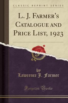 Download L. J. Farmer's Catalogue and Price List, 1923 (Classic Reprint) - Lawrence J. Farmer file in ePub