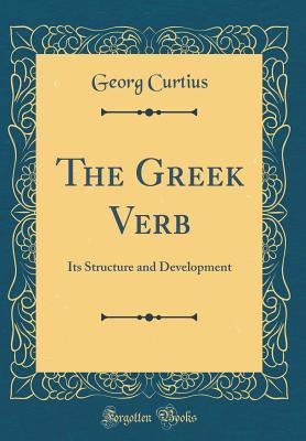 Full Download The Greek Verb: Its Structure and Development (Classic Reprint) - Georg Curtius file in ePub