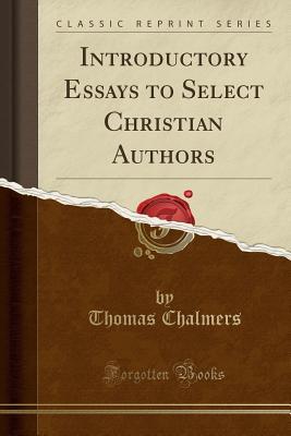 Download Introductory Essays to Select Christian Authors (Classic Reprint) - Thomas Chalmers file in PDF