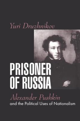 Read Online Prisoner of Russia: Alexander Pushkin and the Political Uses of Nationalism - Yuri Druzhnikov file in PDF