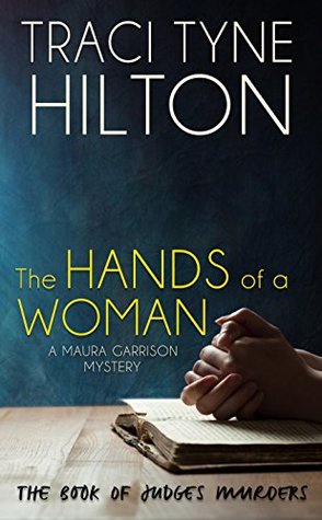 Download The Hands of a Woman: A Maura Garrison Mystery (The Maura Garrison Mysteries Book 2) - Traci Tyne Hilton | PDF