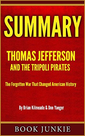 Read Summary - Thomas Jefferson and the Tripoli Pirates: The Forgotten War That Changed American History - Book Junkie | PDF