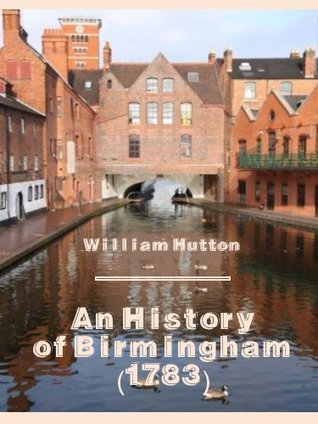 Read An History of Birmingham (1783) (Illustrated) - William Hutton file in PDF