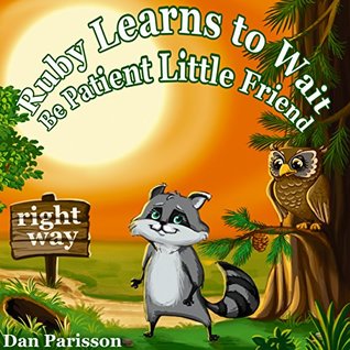 Read Ruby Learns to Wait: (Bedtime story about a little Raccoon who learn patience and good manners, Picture Books, Preschool Books, Ages 3-8, Baby Books, Kids Book, Bedtime stories - Dan Parisson | PDF