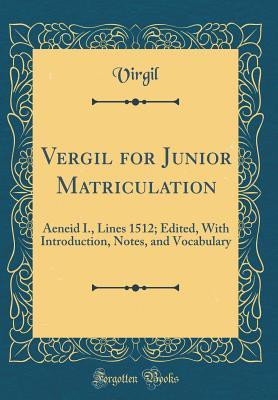 Full Download Vergil for Junior Matriculation: Aeneid I., Lines 1512; Edited, with Introduction, Notes, and Vocabulary (Classic Reprint) - Virgil | ePub