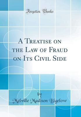 Read A Treatise on the Law of Fraud on Its Civil Side (Classic Reprint) - Melville Madison Bigelow file in ePub