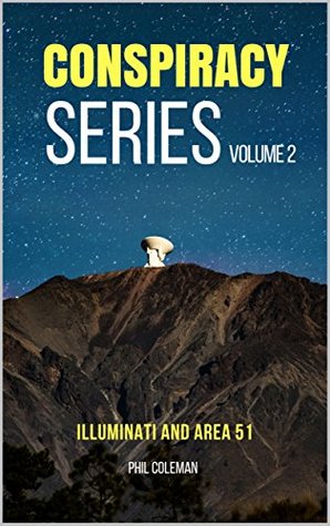 Full Download CONSPIRACY SERIES VOLUME 2: Illuminati and Area 51 - 2 Books in 1 - Phil Coleman | PDF