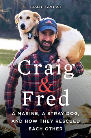 Read Craig & Fred: A Marine, A Stray Dog, and How They Rescued Each Other - Craig Grossi file in PDF