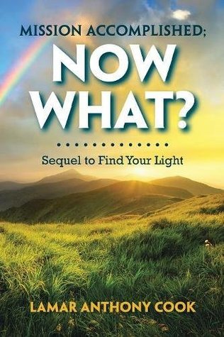 Full Download Mission Accomplished; Now What?: Sequel to Find Your Light - Lamar Anthony Cook file in ePub