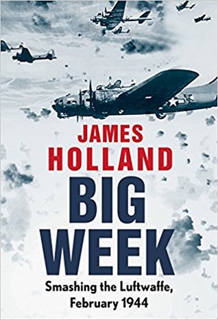 Full Download Big Week: Smashing the Luftwaffe, February 1944 - James Holland file in PDF