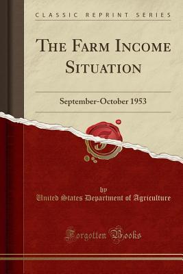 Read The Farm Income Situation: September-October 1953 (Classic Reprint) - U.S. Department of Agriculture | PDF