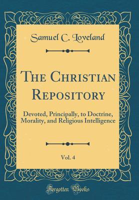 Download The Christian Repository, Vol. 4: Devoted, Principally, to Doctrine, Morality, and Religious Intelligence (Classic Reprint) - Samuel C Loveland file in ePub