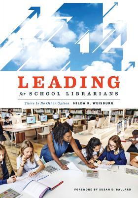 Download Leading for School Librarians: There Is No Other Option - Hilda K. Weisburg file in ePub