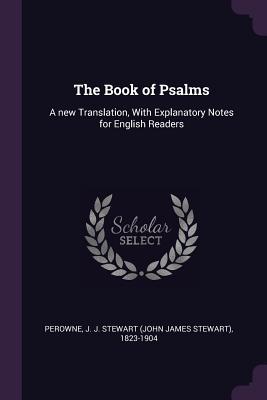 Download The Book of Psalms: A New Translation, with Explanatory Notes for English Readers - J J Stewart 1823-1904 Perowne | PDF