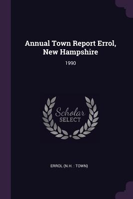 Read Online Annual Town Report Errol, New Hampshire: 1990 - Errol New Hampshire file in PDF