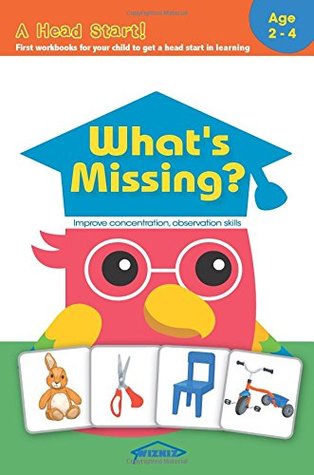 Read Online What's Missing?: Fun early learning activity workbook to develop the power of focus, attention, concentration and observation for toddlers and kids aged 2-4, boys and girls. (A Head Start) (Volume 1) - WizKiz file in PDF