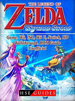 Read Online The Legend of Zelda Skyward Sword Game, Wii, ISO, Wii U, Switch, HD, Walkthrough, ROM, Guide Unofficial - HSE Guides file in PDF