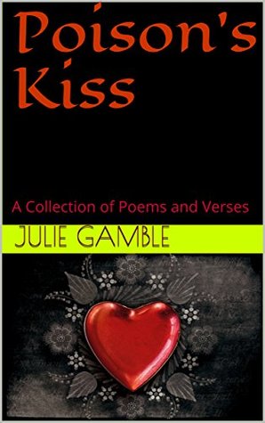 Download Poison's Kiss: A Collection of Poems and Verses - Julie Gamble file in PDF