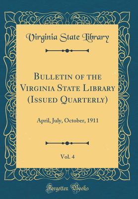 Download Bulletin of the Virginia State Library (Issued Quarterly), Vol. 4: April, July, October, 1911 (Classic Reprint) - Virginia State Library file in PDF