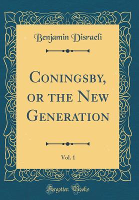 Download Coningsby, or the New Generation, Vol. 1 (Classic Reprint) - Benjamin Disraeli | PDF