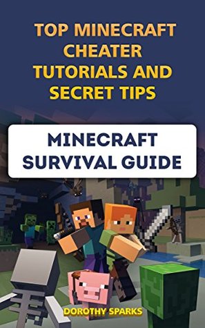 Read Minecraft Survival Guide: Top Minecraft Cheater Tutorials And Secret Tips - Dorothy Sparks | ePub