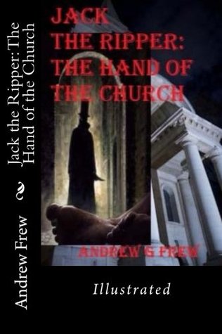 Download Jack the Ripper: The Hand of the Church: Illustrated - Andrew G Frew file in PDF